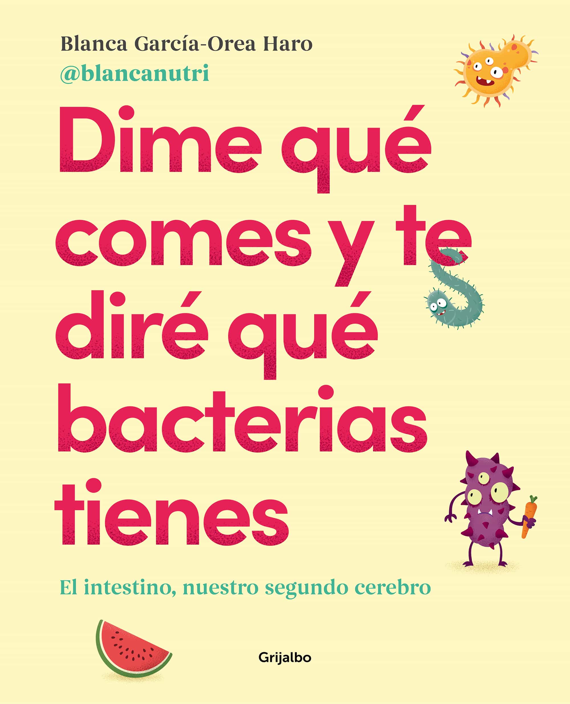 Portada del Libro Dime Que Comes Y Te Dire Que Bacterias Tienes de Blanca Garcia Orea - 9788417752927