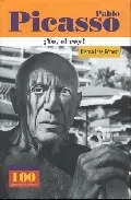 Portada del Libro Pablo Picasso: ¡Yo El Rey¡ de Blanca Ines Gomez Buendia - 9789583013539