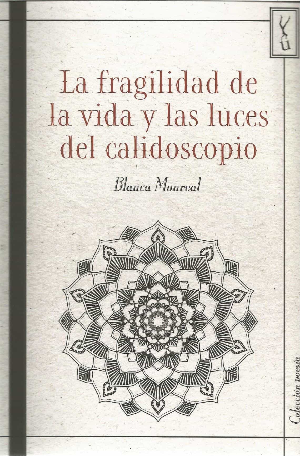 Portada del Libro La Fragilidad De La Vida Y Las Luces Del Calidoscopio de Blanca Monreal - 9788418212208
