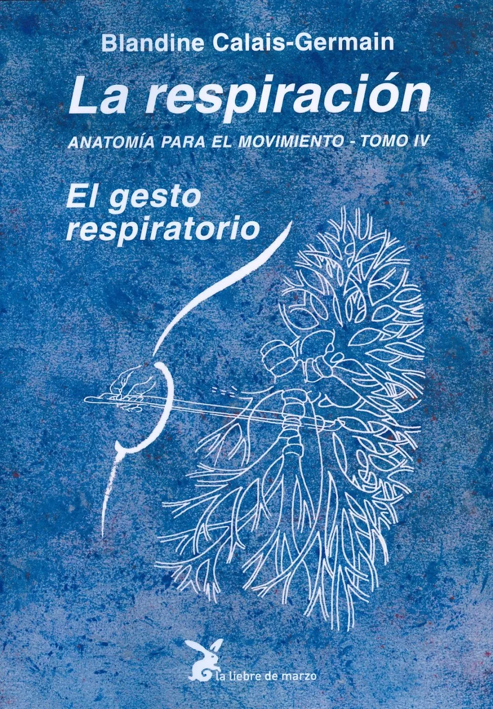 Portada del Libro Anatomia Para El Movimiento (T. Iv): El Gesto Respiratorio de Blandine Calais Germain - 9788487403842