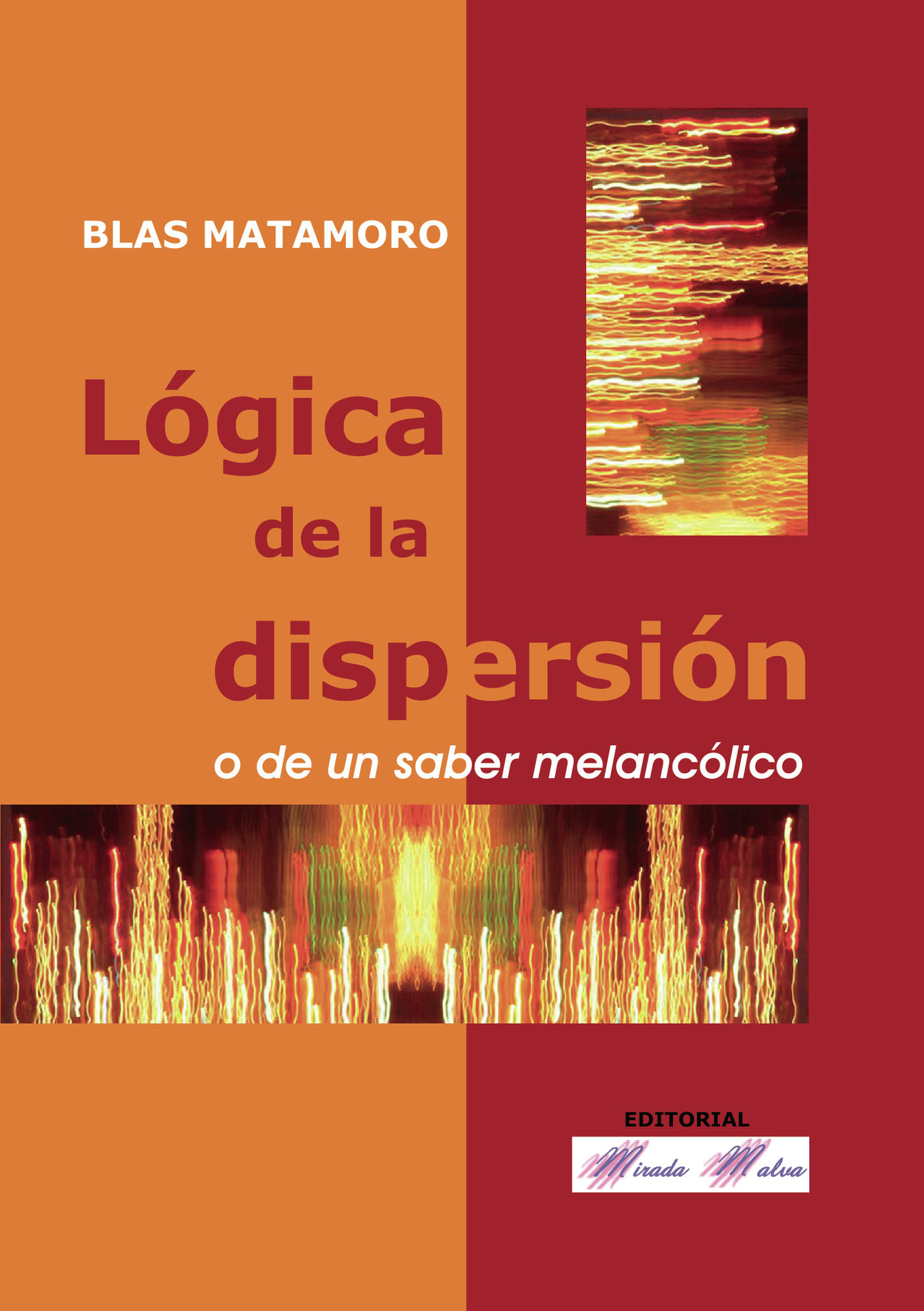 Portada del Libro Logica De La Dispersion: O De Un Saber Melancolico de Blas Matamoro - 9788493520526