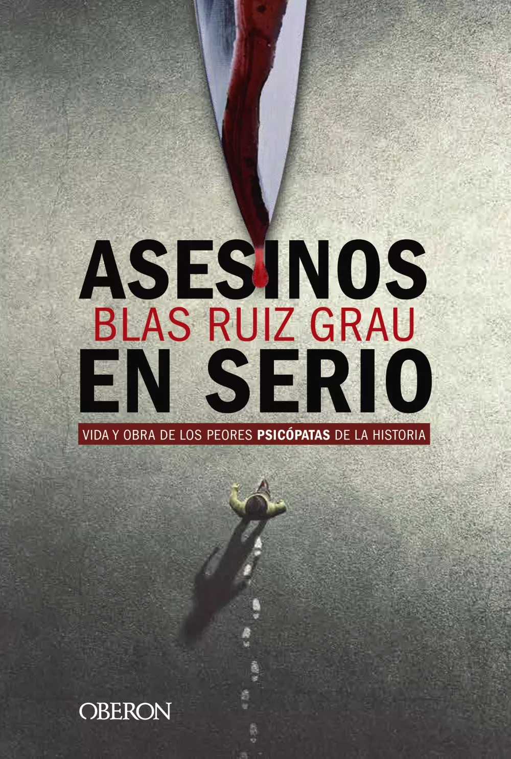 Portada del Libro Asesinos En Serio: Vida Y Obra De Los Peores Psicopatas De La Historia de Blas Ruiz Grau - 9788441541832