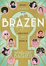 Portada del Libro Brazen: Rebel Ladies Who Rocked The World de - 9781626728691