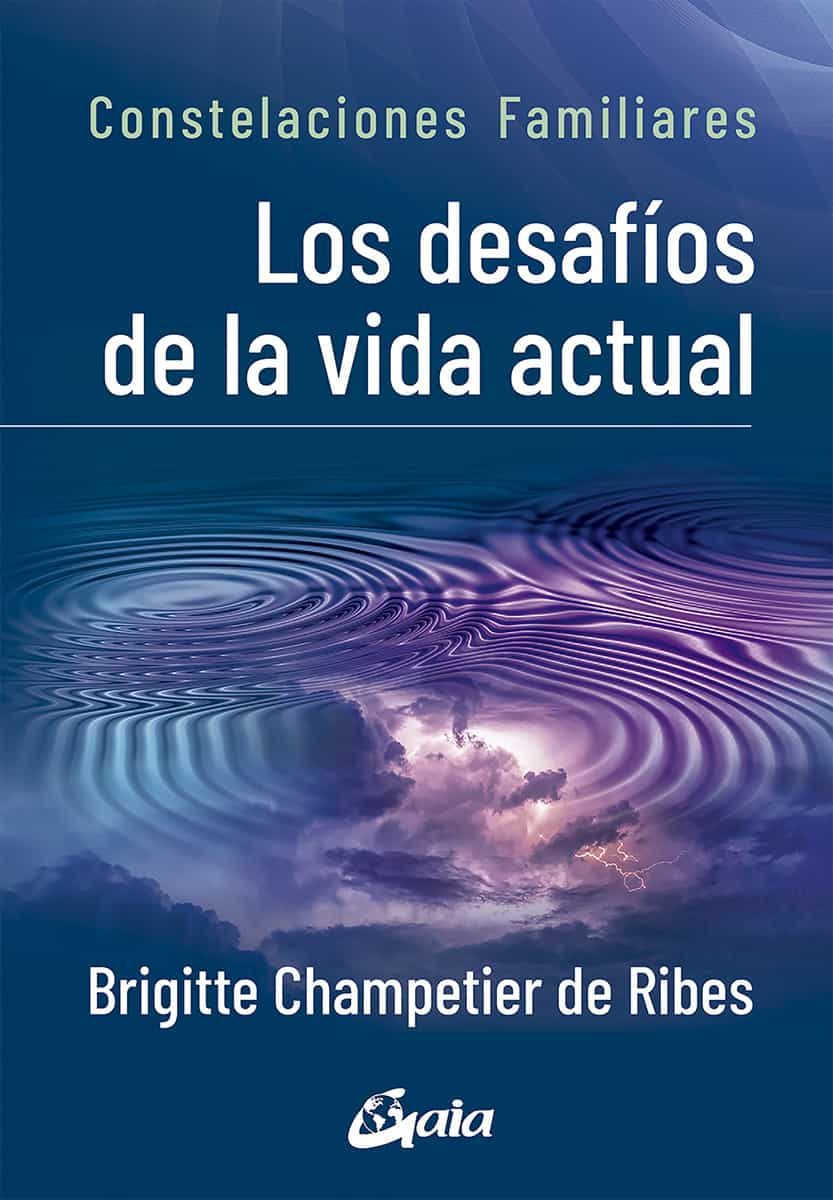 Portada del Libro Los Desafíos De La Vida Actual. Constelaciones Familiares de Brigitte Champetier De Ribes - 9788484458395