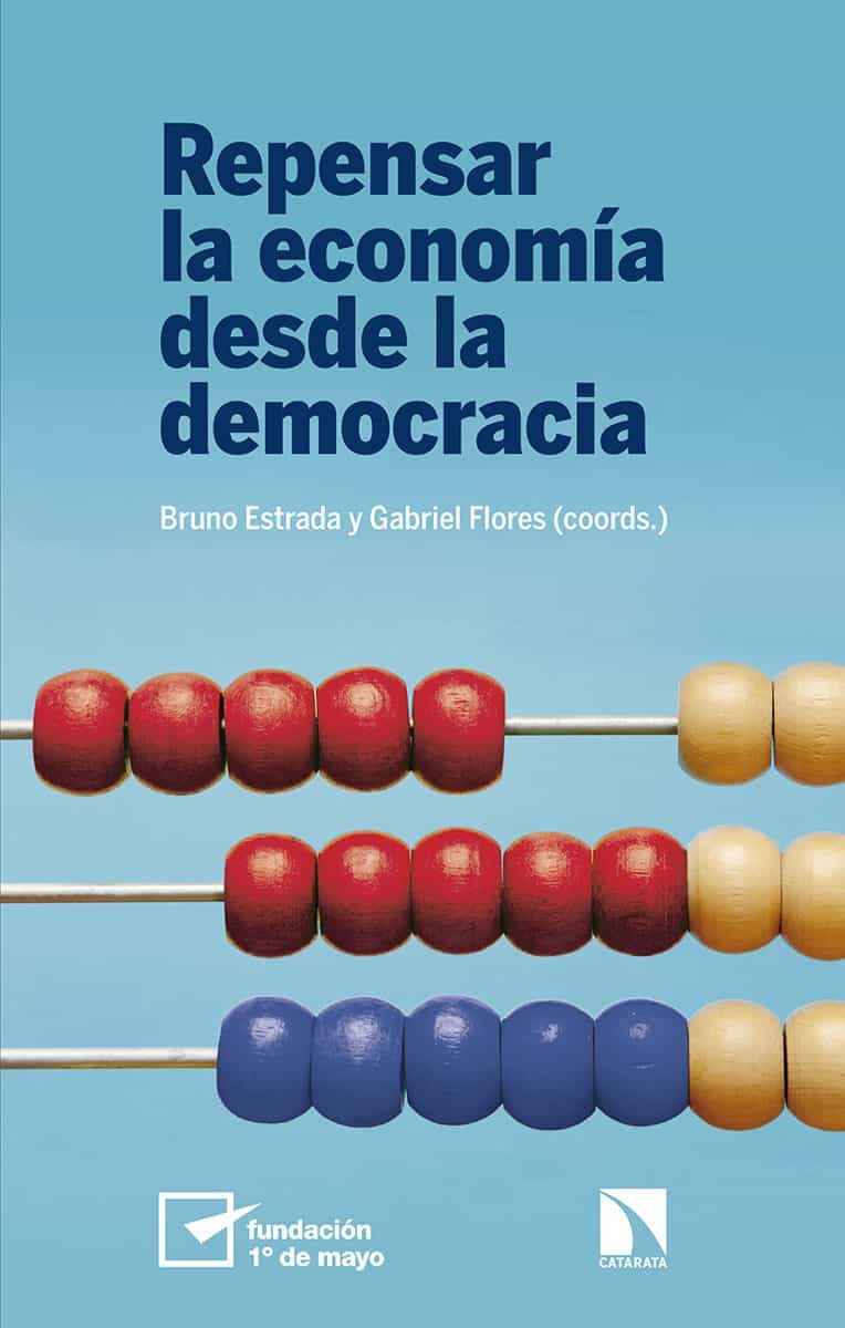 Portada del Libro Repensar La Economia Desde La Democracia de Bruno ;Flores Gabri Estrada Lopez - 9788490979259