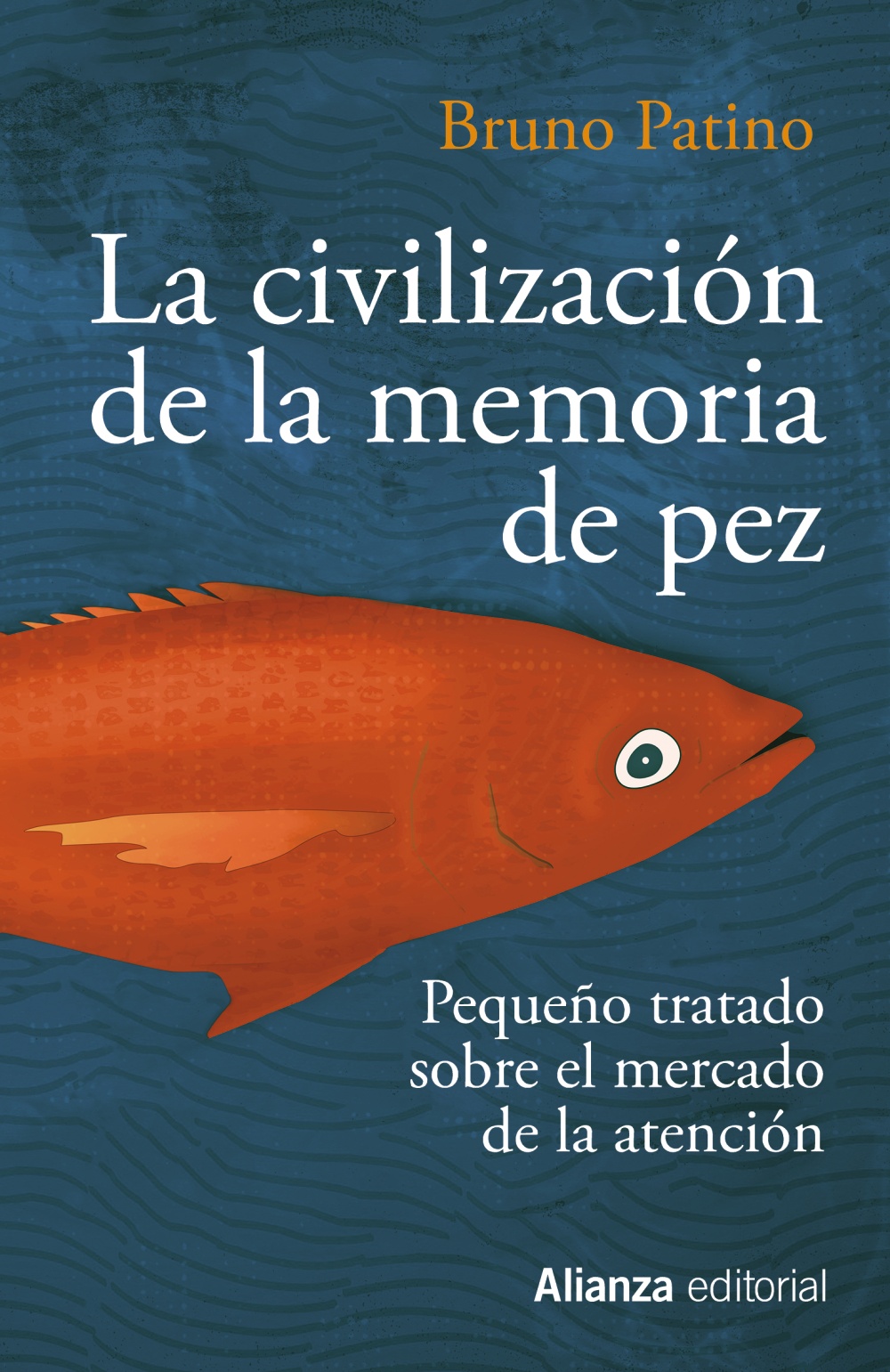 Portada del Libro La Civilizacion De La Memoria De Pez: Pequeño Tratado Sobre El Mercado de Bruno Patino - 9788491819684