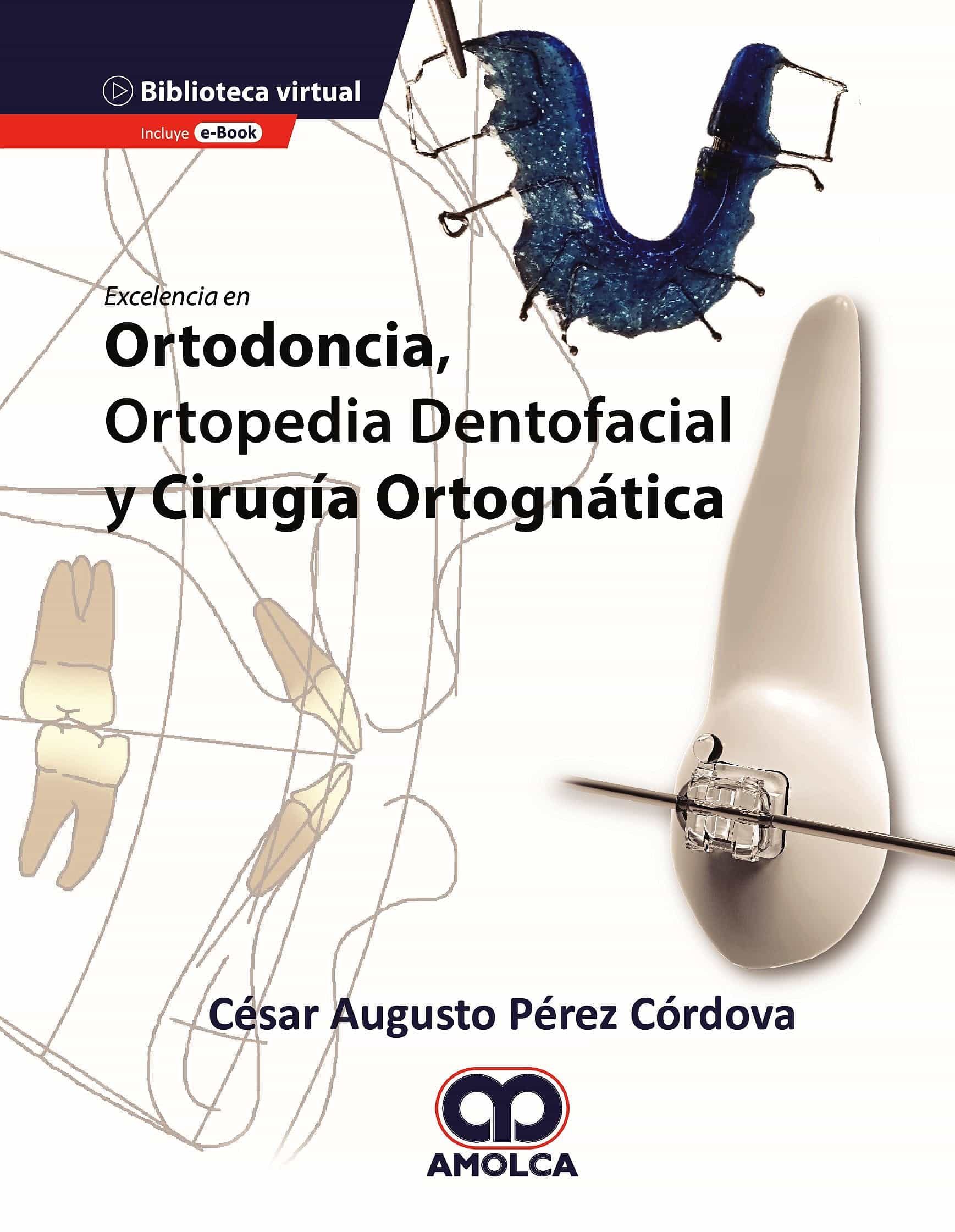 Portada del Libro Excelencia En Ortodoncia Ortopedia Dentofacial Y Cirugía Ortognática + de C. Perez Cordova - 9789585598010