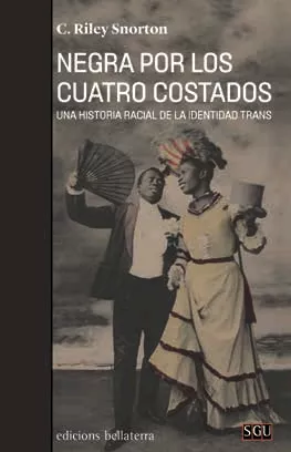 Portada del Libro Negra Por Los Cuatro Costados: Una Historia Racial De La Identidad Tra de C. Riley Snorton - 9788472909366