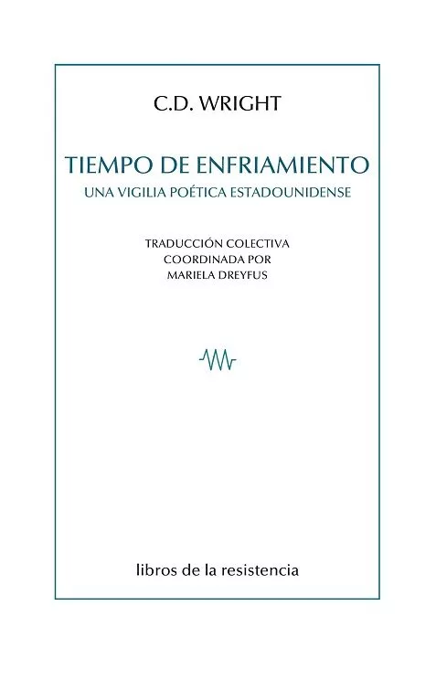 Portada del Libro Tiempo De Enfriamiento: Una Vigilia Poetica Estadounidense de C.D. Wright - 9788415766551