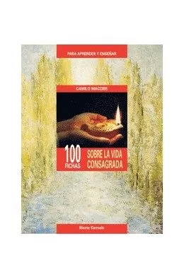 Portada del Libro 100 Fichas Sobre La Vida Consagrada Para Aprender Y Enseñar de Camilo Maccise - 9788472399204