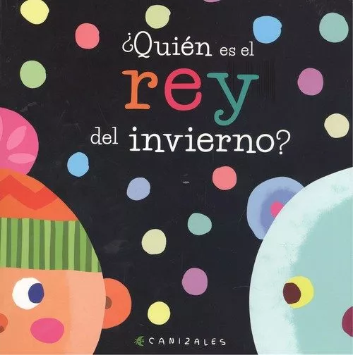 Portada del Libro ¿Quien Es El Rey Del Invierno? de Canizales - 9788412078008