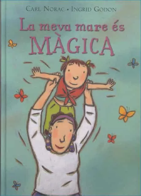 Portada del Libro La Meva Mare Es Magica de Carl Norac - 9788495987310