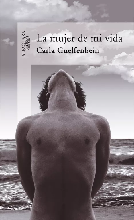 Portada del Libro La Mujer De Mi Vida de Carla Guelfenbein - 9788420469997