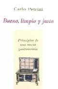 Portada del Libro Bueno Limpio Y Justo: Principios De Una Nueva Gastronomia de Carlo Petrini - 9788496813052