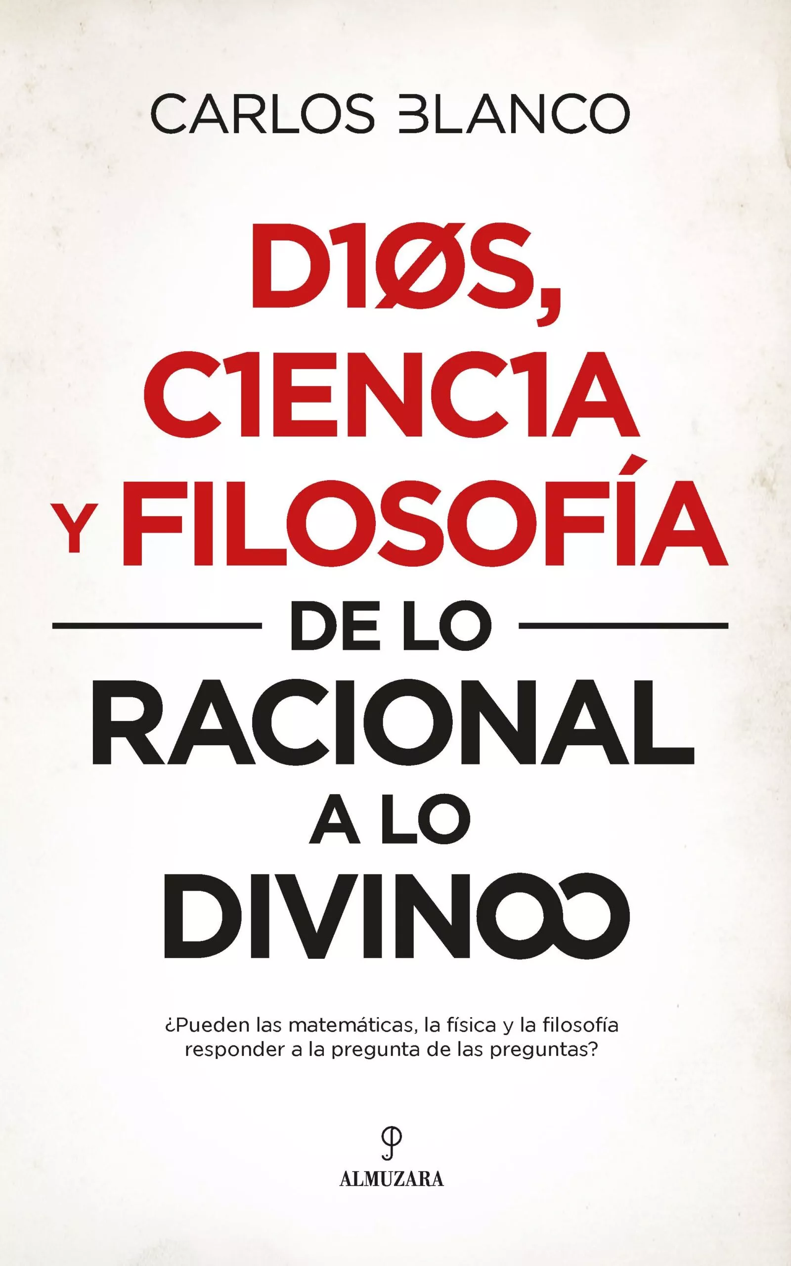 Portada del Libro Dios Ciencia Y Filosofia: De Lo Racional A Lo Divino de Carlos Alberto Blanco Perez - 9788417954567