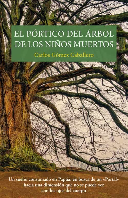 Portada del Libro El Portico Del Arbol De Los Niños Muertos de Carlos Alberto Gomez Caballero - 9788412079470