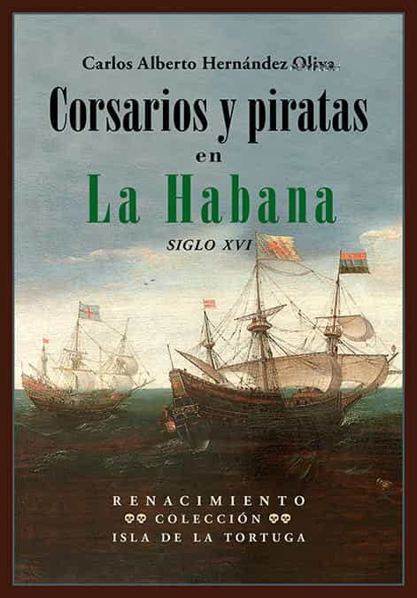 Portada del Libro Corsarios Y Piratas En La Habana: Siglo Xvi de Carlos Alberto Hernandez Oliva - 9788417950972