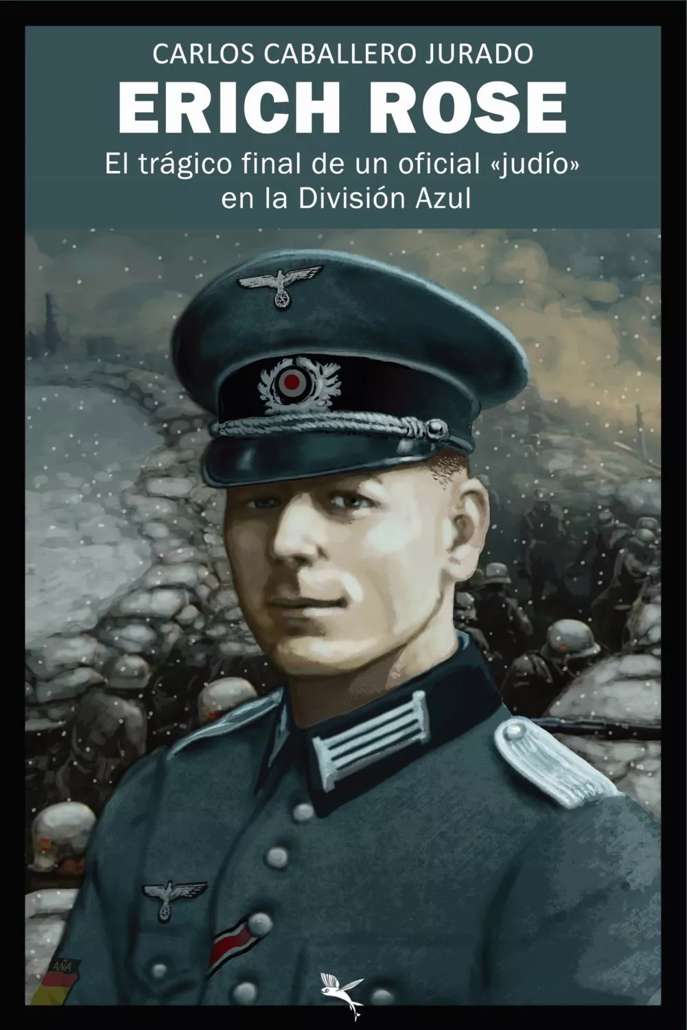 Portada del Libro Erich Rose: El Trágico Final De Un Oficial Judío En La División Azul de Carlos Caballero Jurado - 9789949728879
