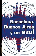 Portada del Libro Barcelona - Buenos Aires Y Un Azul de Carlos Clavero - 9788479480714