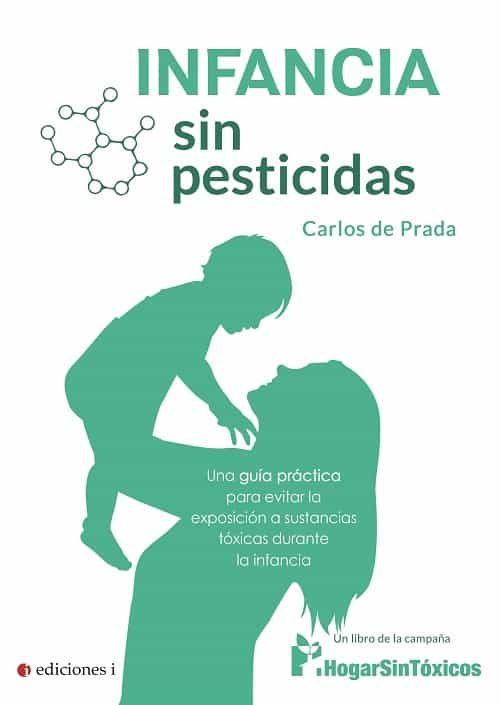 Portada del Libro Infancia Sin Pesticidas. Una Guía Práctica Para Evitar La Exposic Ión de Carlos De Prada - 9788494948275