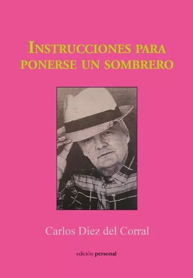 Portada del Libro Instrucciones Para Ponerse Un Sombrero de Carlos Diez Del Corral - 9788499467139