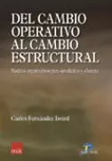 Portada del Libro Del Cambio Operativo Al Cambio Estructural: Modelos Organizativos Para de Carlos Ferenandez Isoird - 9788479786724