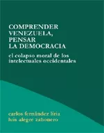Portada del Libro Comprender Venezuela Pensar La Democracia: El Colapso Moral De L Os In de Carlos Fernandez Liria - 9788495786050