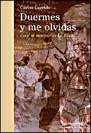 Portada del Libro Duermes Y Me Olvidas: Un Viaje Al Interior De La Iliada de Carlos Garrido - 9788484326519