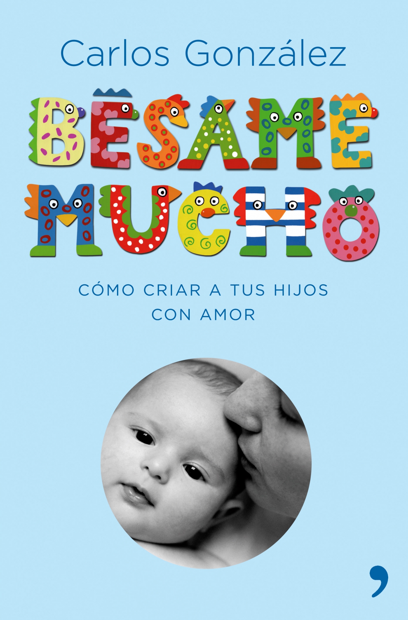 Portada del Libro Besame Mucho: Como Criar A Tus Hijos Con Amor (Lujo) de Carlos Gonzalez - 9788484606697