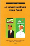 Portada del Libro La Parapsicologia ¡Vaya Timo! de Carlos J. Alvarez - 9788493566135