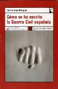 Portada del Libro Como Se Ha Escrito La Guerra Civil Española de Carlos Jose Marquez - 9788496080744