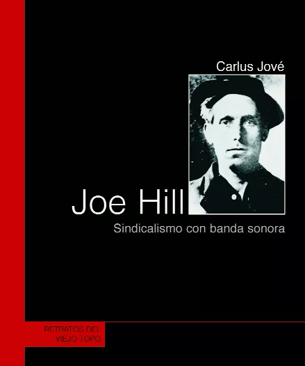 Portada del Libro Joe Hill: Sindicalismo Con Banda Sonora (El Viejo Topo) de Carlos Jove - 9788496356856