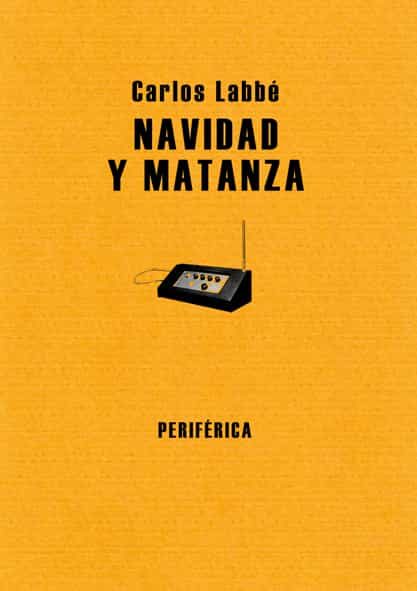 Portada del Libro Navidad Y Matanza de Carlos Labbe - 9788493549213