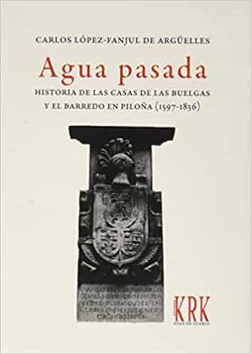 Portada del Libro Agua Pasada: Historia De Las Casa De Las Buelgas Y El Barrero En Piloñ de Carlos Lopez Fanjul De Arguelles - 9788483676783