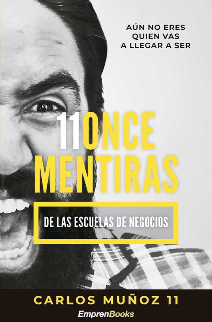 Portada del Libro 11 Once Mentiras De Las Escuelas De Negocios de Carlos Muñoz - 9788417932138