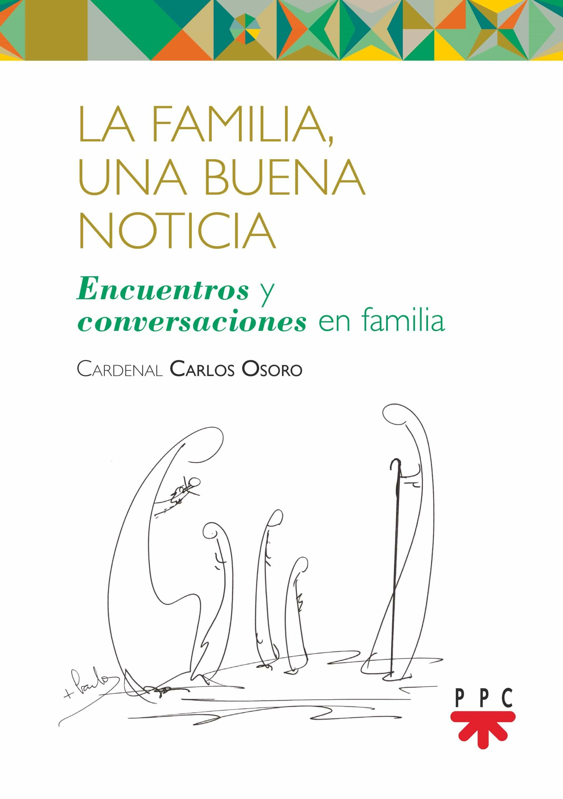 Portada del Libro La Familia Una Buena Noticia: Encuentros Y Conversaciones En Familia de Carlos Osoro Sierra - 9788428835558