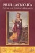 Portada del Libro Isabel La Catolica: Homenaje En El V Centenario De Su Muerte de Carlos Perez Fernandez Turegano - 9788497726672