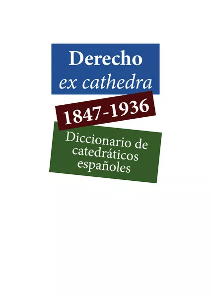 Portada del Libro Derecho Ex Cathedra 1847-1936. Diccionario De Catedraticos Españoles de Carlos Petit Calvo - 9788413243986