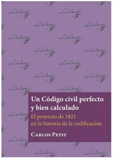 Portada del Libro Un Codigo Civil Perfecto Y Bien Calculado de Carlos Petit - 9788413243290