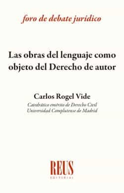 Portada del Libro Las Obras Del Lenguaje Como Objeto Del Derecho De Autor de Carlos Rogel Vide - 9788429023015