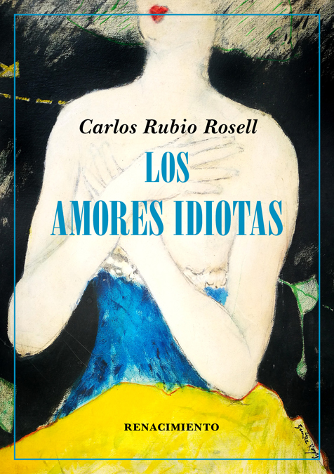 Portada del Libro Los Amores Idiotas de Carlos Rubio Rosell - 9788417950781