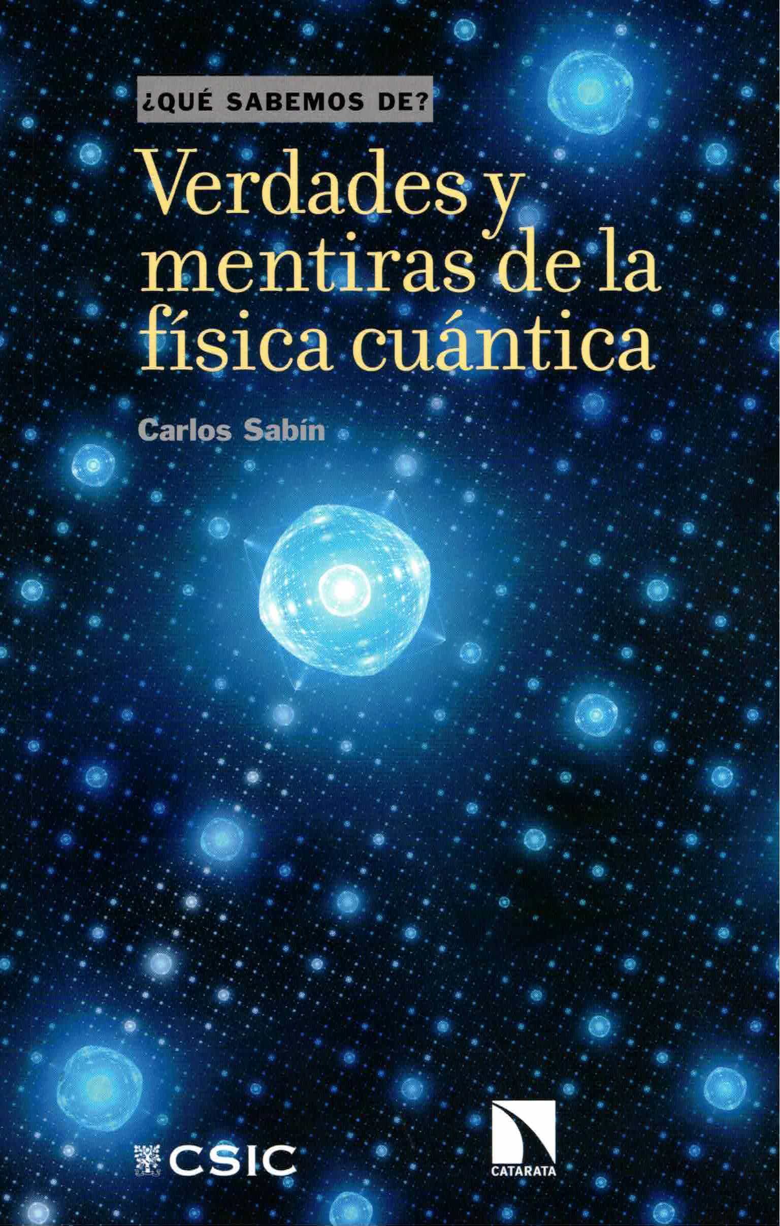 Portada del Libro Verdades Y Mentiras De La Física Cuántica de Carlos Sabin - 9788400105983