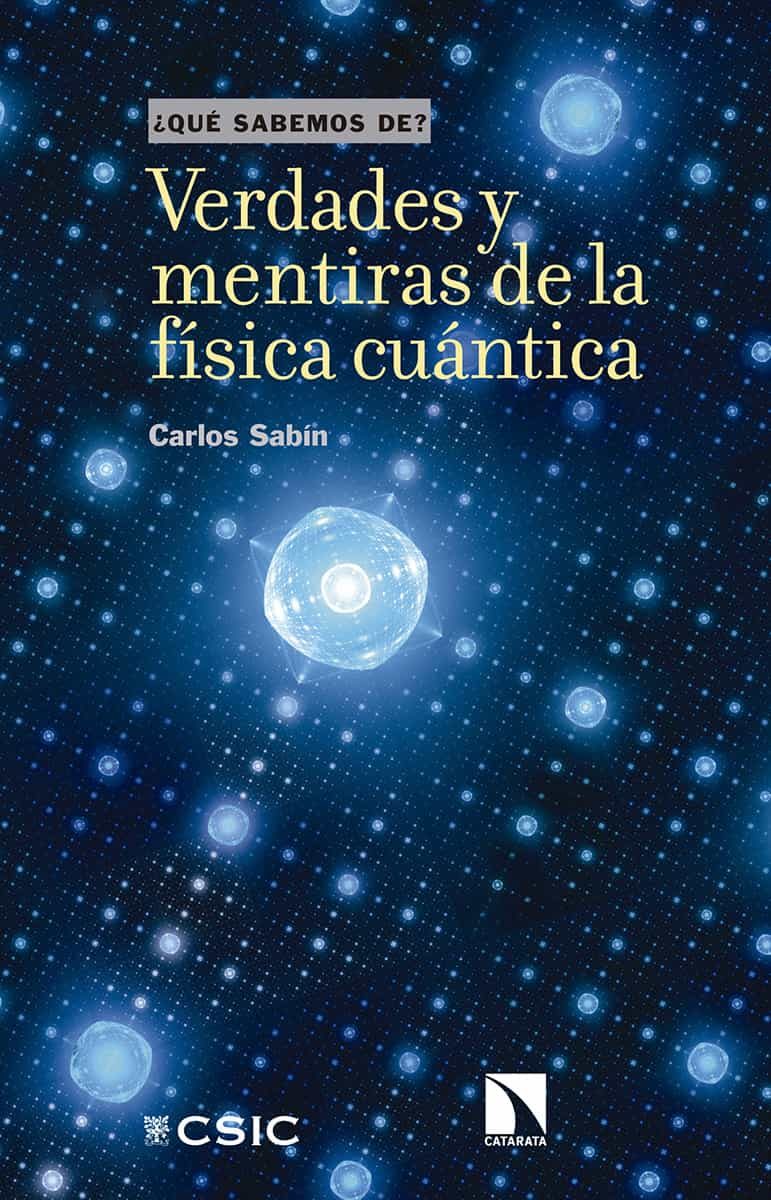 Portada del Libro Verdades Y Mentiras De La Fisica Cuantica (¿Que Sabemos De?) de Carlos Sabin - 9788490979235