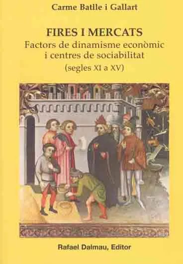 Portada del Libro Fires I Mercats Segles Xi A Xv Factors De Dinamisme Economic I Ce Ntre de Carme Batlle Gallart - 9788423206742