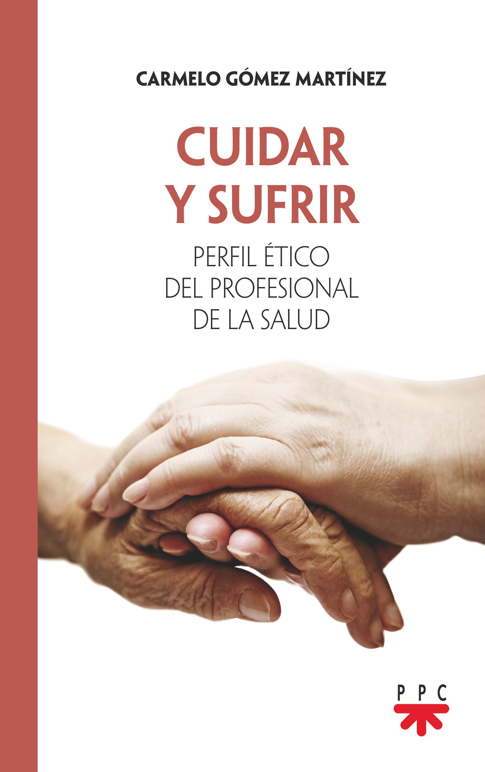 Portada del Libro Cuidar Y Sufrir: Perfil Etico Del Profesional De La Salud de Carmelo Gomez Martinez - 9788428835695