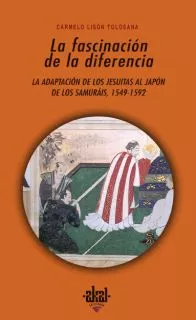 Portada del Libro La Fascinacion De La Diferencia: La Adaptacion De Los Jesuitas Al Japo de Carmelo Lison Tolosana - 9788446023227
