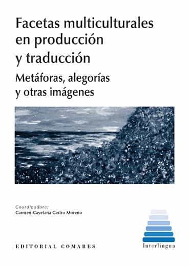 Portada del Libro Facetas Multiculturales En Producción Y Traducción. Metáforas Al Egorí de Carmen Cayetana Castro Moreno - 9788490459621