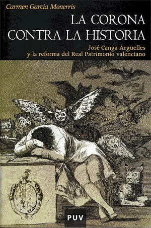 Portada del Libro La Corona Contra La Historia: Jose Canga Argüelles Y La Reforma D El R de Carmen Garcia Monerris - 9788437061665