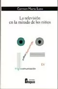 Portada del Libro La Television En La Mirada De Los Niños de Carmen Marta Lazo - 9788470741722