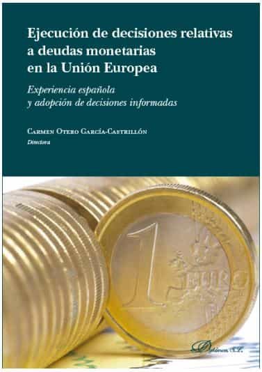 Portada del Libro Ejecucion De Decisiones Relativas A Deudas Monetarias En La Union Euro de Carmen Otero Garcia Castrillon - 9788413244402